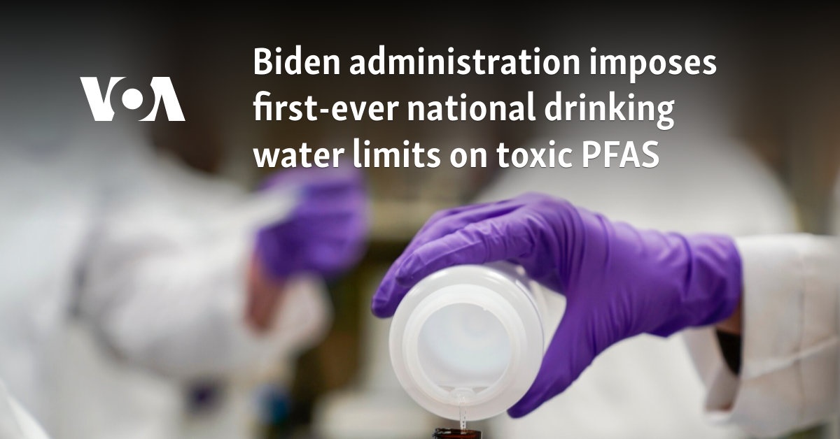 Biden administration imposes first-ever national drinking water limits on toxic PFAS 