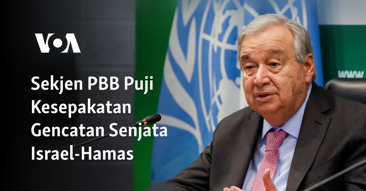 Sekjen PBB Puji Kesepakatan Gencatan Senjata Israel-Hamas