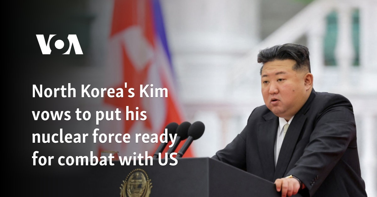 North Korea's Kim vows to put his nuclear force ready for combat with US