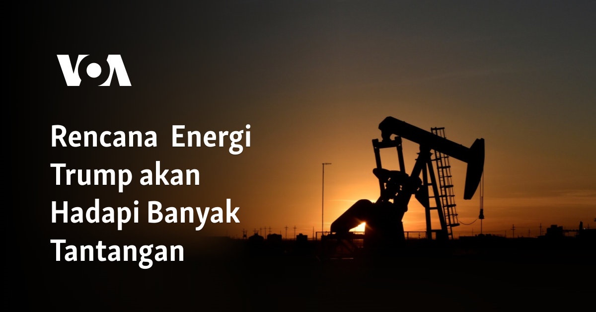 Rencana  Energi Trump akan Hadapi Banyak Tantangan