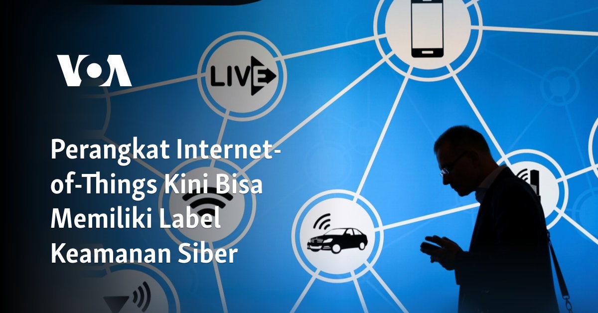 Perangkat Internet-of-Things Kini Bisa Memiliki Label Keamanan Siber