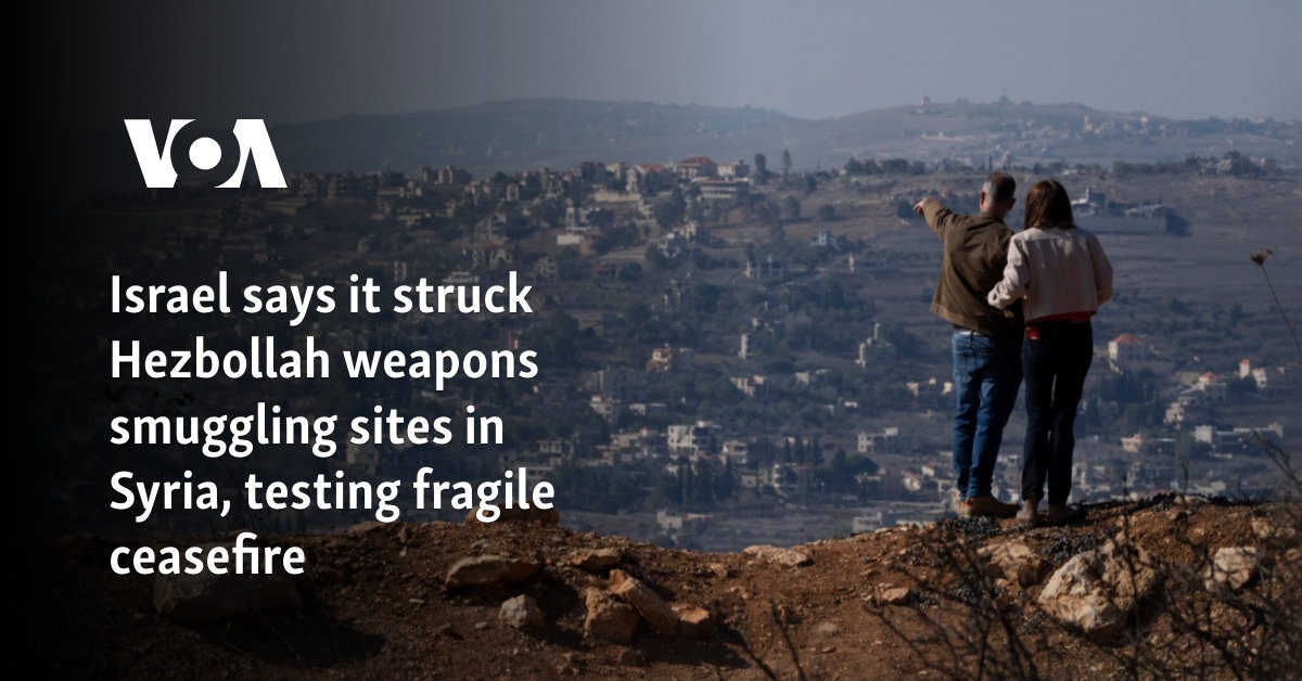 Israel says it struck Hezbollah weapons smuggling sites in Syria, testing fragile ceasefire