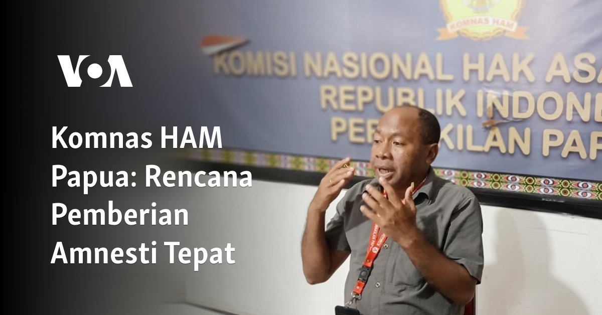 Komnas HAM Papua: Rencana Pemberian Amnesti Tepat