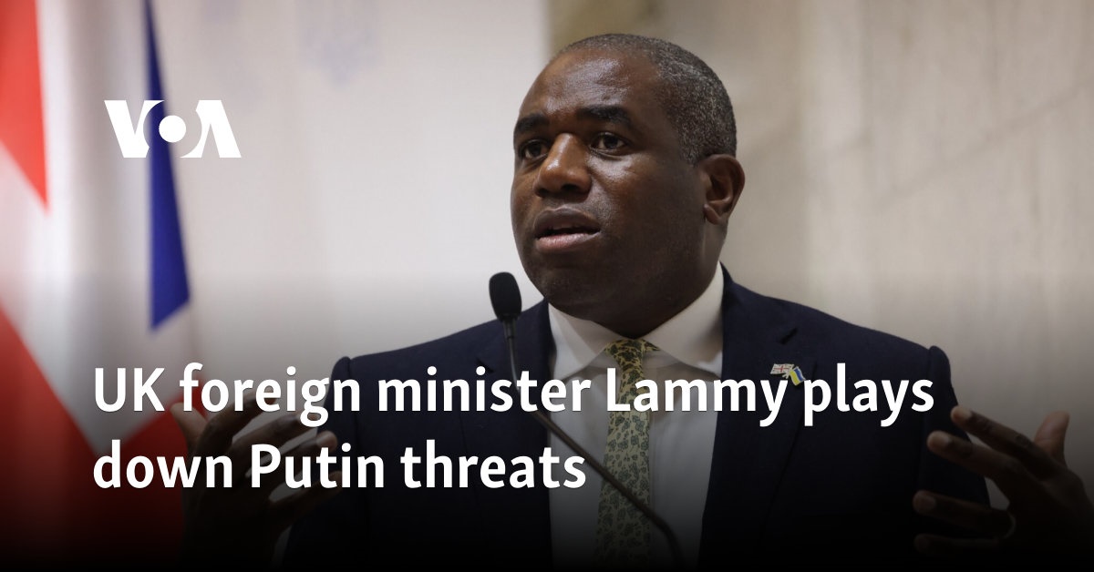 UK foreign minister Lammy plays down Putin threats