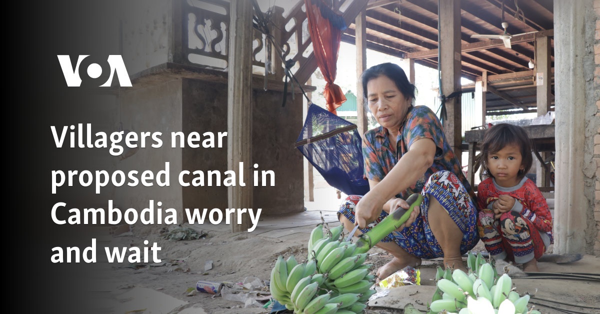 Villagers near proposed canal in Cambodia worry and wait