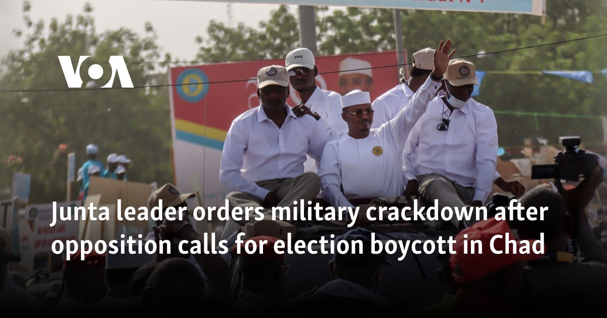 Chad's junta leader orders military crackdown after opposition calls for election boycott