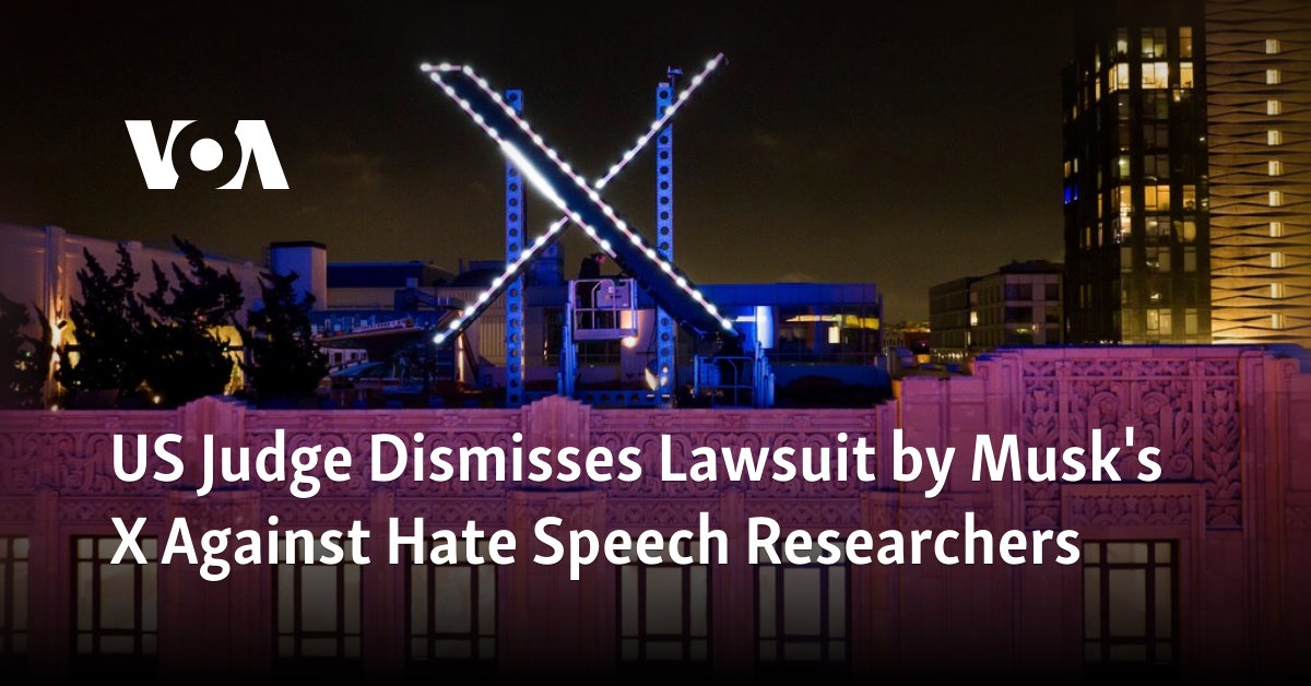 US Judge Dismisses Lawsuit by Musk's X Against Hate Speech Researchers