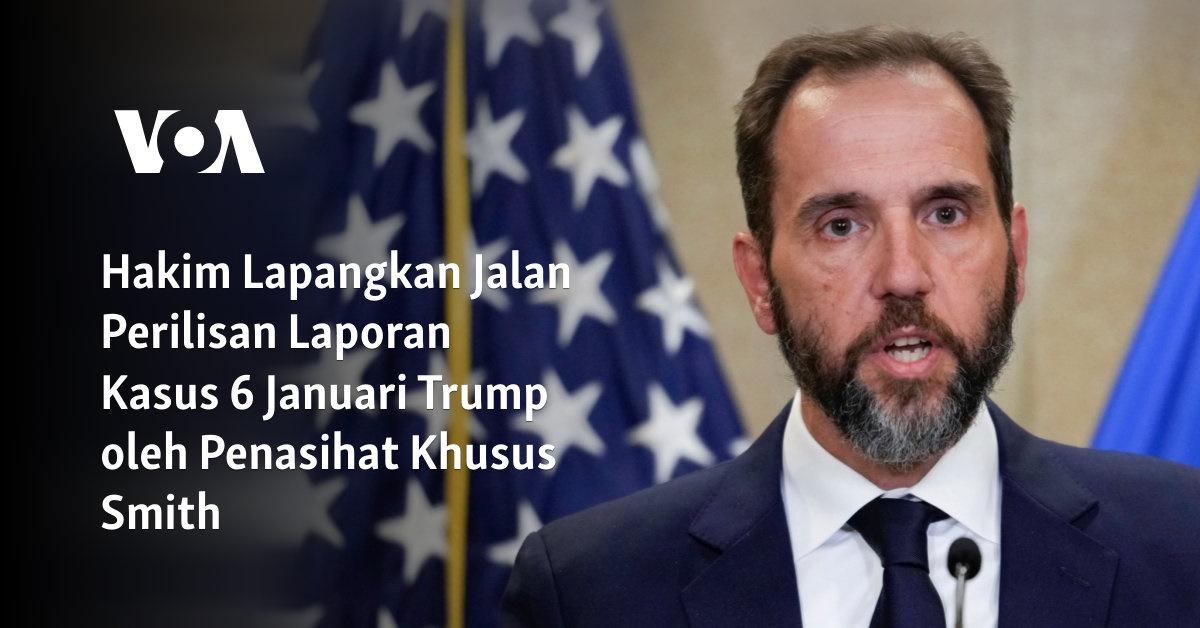 Hakim Lapangkan Jalan Perilisan Laporan Kasus 6 Januari Trump oleh Penasihat Khusus Smith