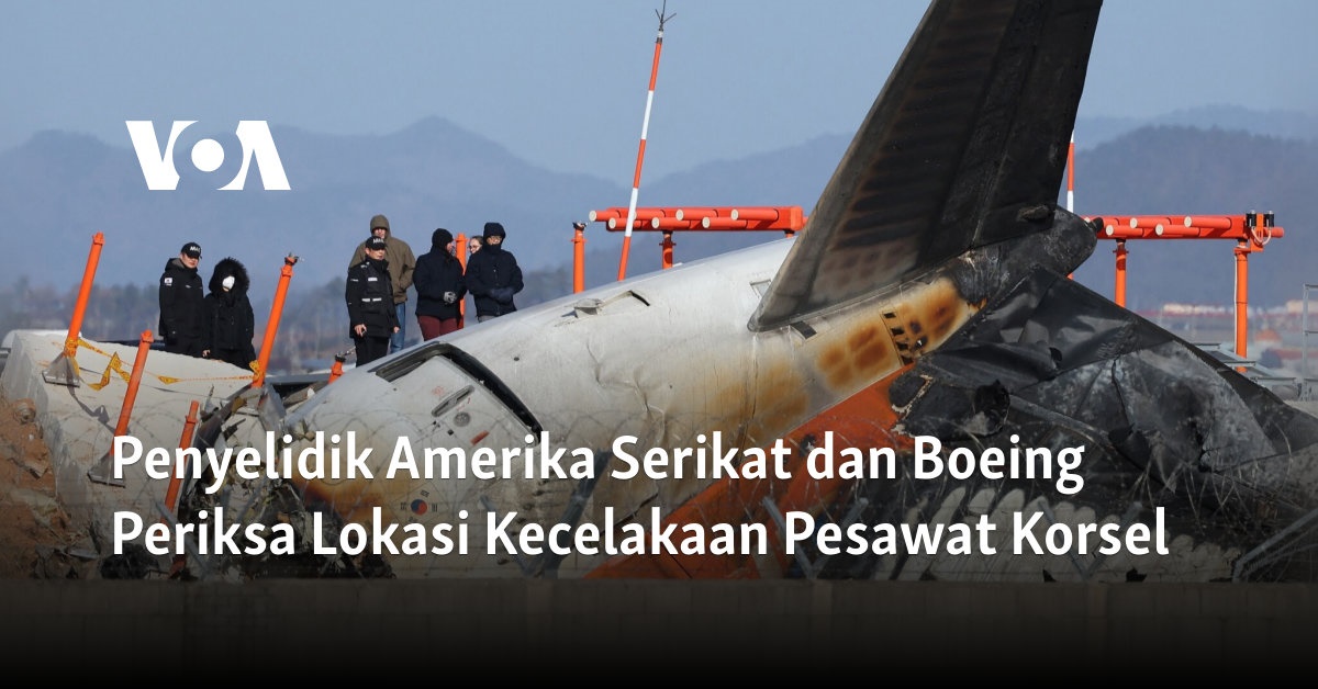 Penyelidik Amerika Serikat dan Boeing Periksa Lokasi Kecelakaan Pesawat Korsel