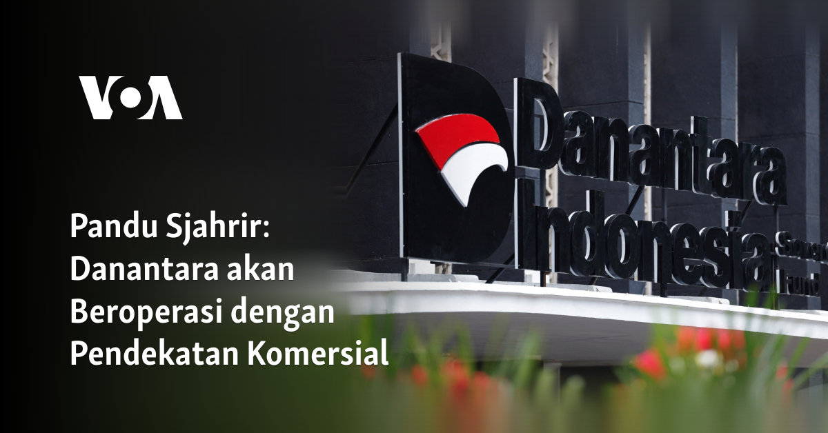 Danantara akan Beroperasi dengan Pendekatan Komersial