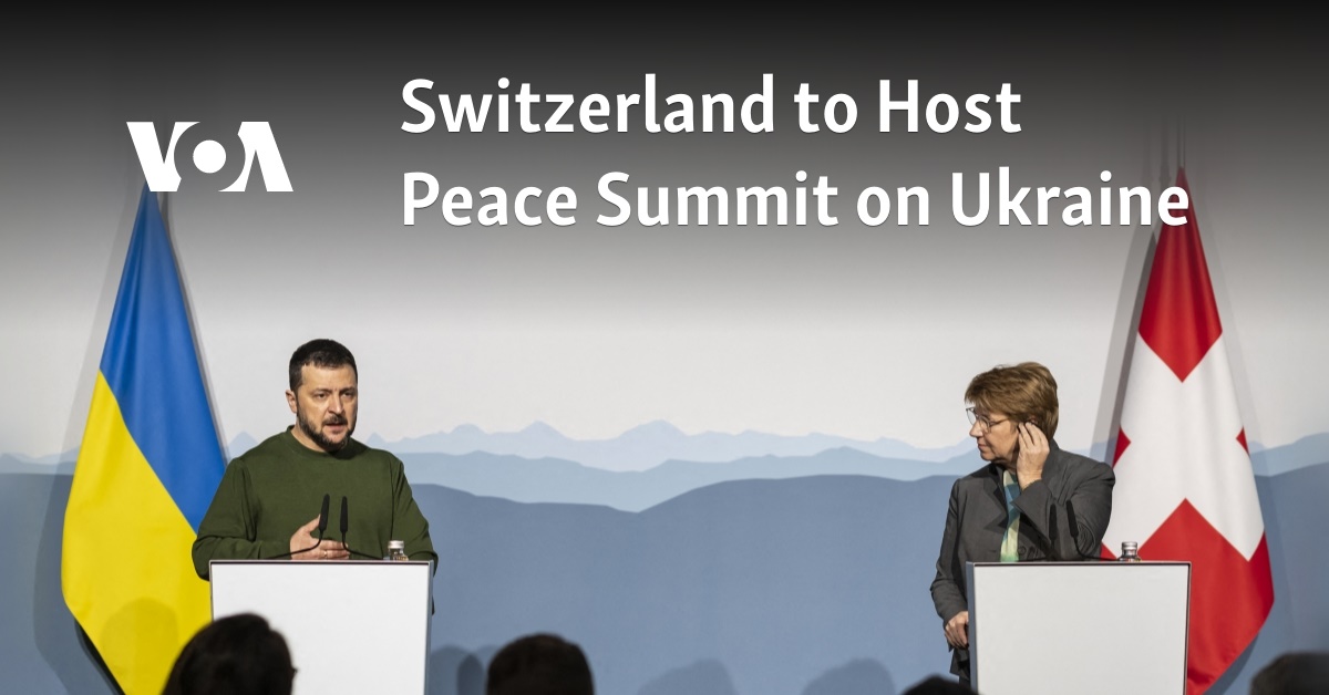 Switzerland to Host Peace Summit on Ukraine