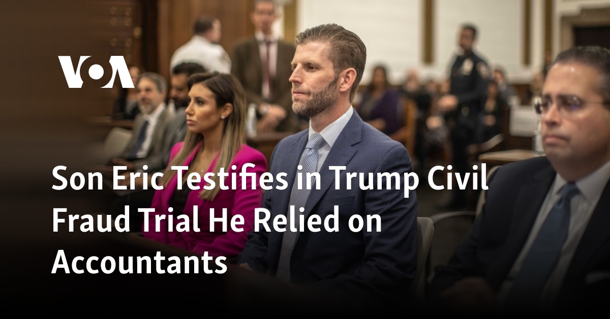 Son Eric Testifies in Trump Civil Fraud Trial He Relied on Accountants