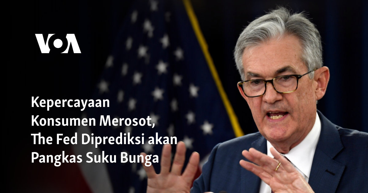 Kepercayaan Konsumen Merosot, The Fed Diprediksi akan Pangkas Suku Bunga