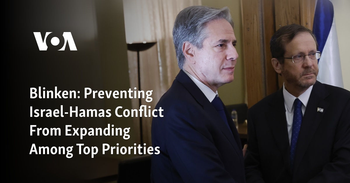 Blinken: Preventing Israel-Hamas Conflict From Expanding Among Top Priorities