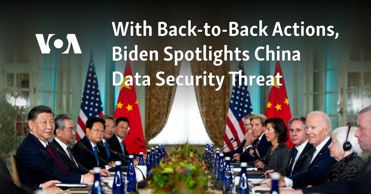 With Back-to-Back Actions, Biden Spotlights China Data Security Threat