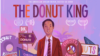 ខ្សែភាពយន្ត​ឯកសារ​ «The Donut King» ឬ​ស្តេចដូណាត់។ (Greenwich Entertainment)