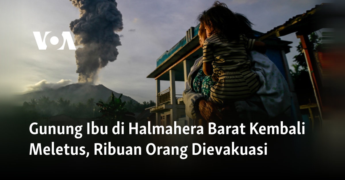 Gunung Ibu di Halmahera Barat Kembali Meletus, Ribuan Orang Dievakuasi