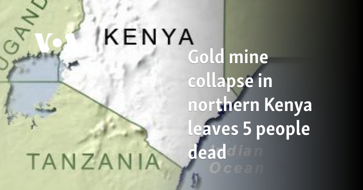 Gold mine collapse in northern Kenya leaves 5 people dead