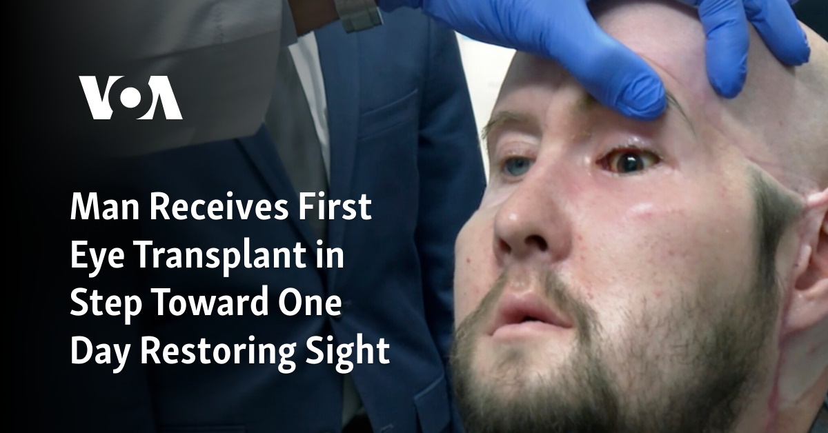 Man Receives First Eye Transplant in Step Toward One Day Restoring Sight