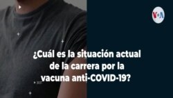 ¿Cuál es la situación actual de la carrera por la vacuna anti-COVID-19? 