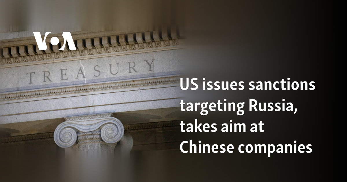 US issues sanctions targeting Russia, takes aim at Chinese companies