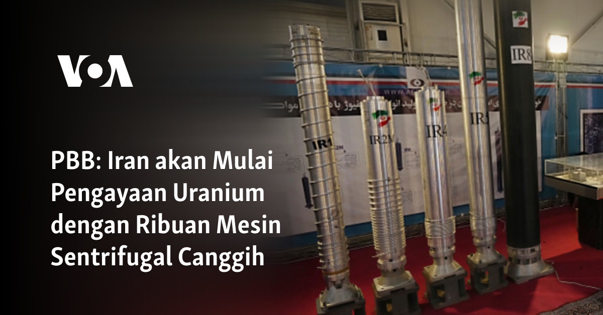 PBB: Iran Akan Mulai Pengayaan Uranium Dengan Ribuan Mesin Sentrifugal ...