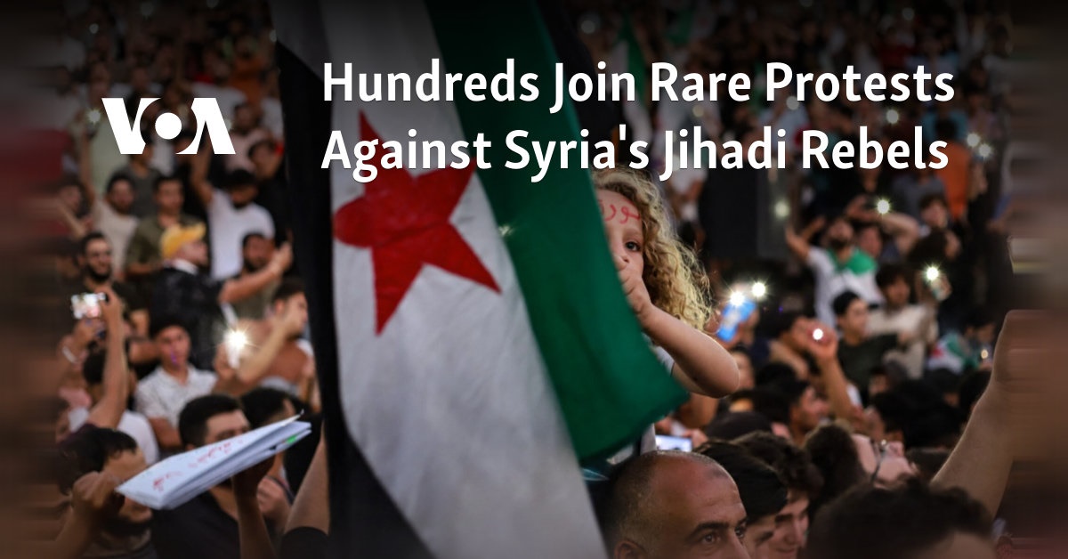 Hundreds Join Rare Protests Against Syria's Jihadi Rebels 