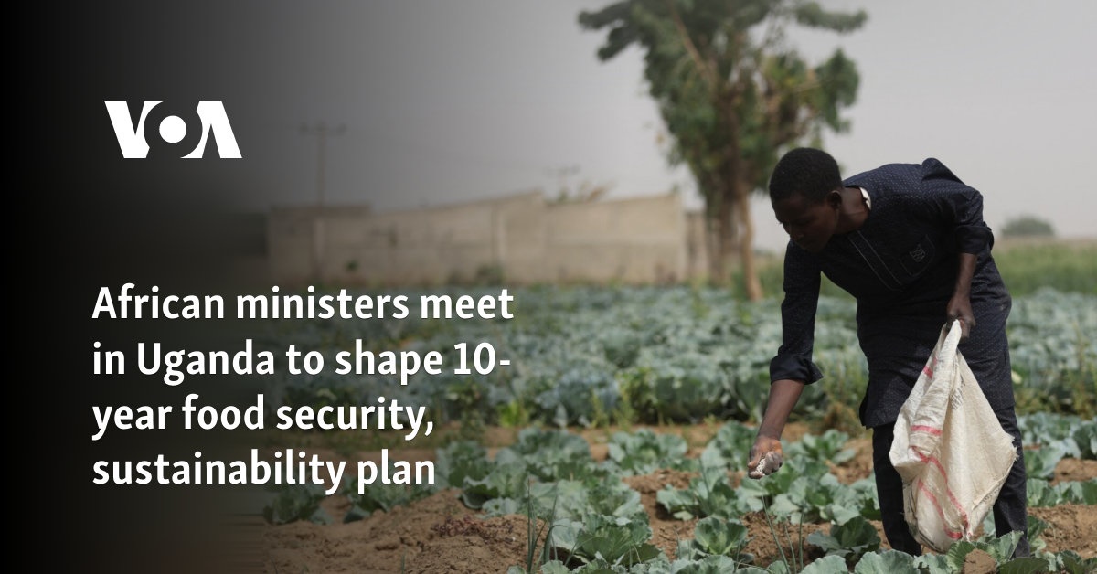 African ministers meet in Uganda to shape 10-year food security, sustainability plan