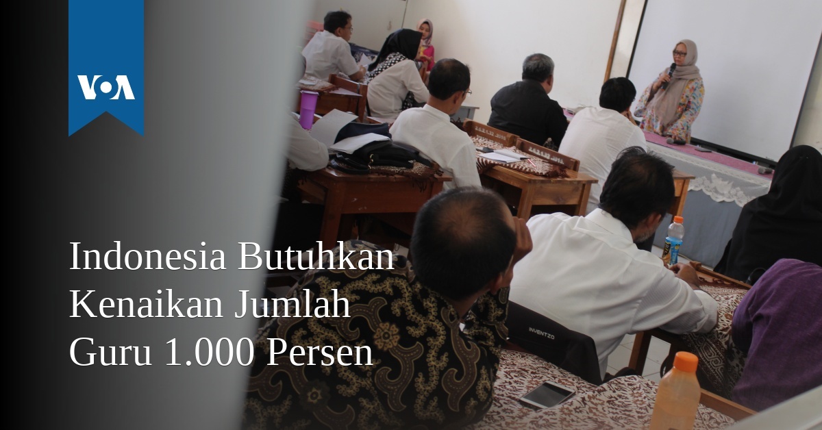 Indonesia Butuhkan Kenaikan Jumlah Guru 1 000 Persen