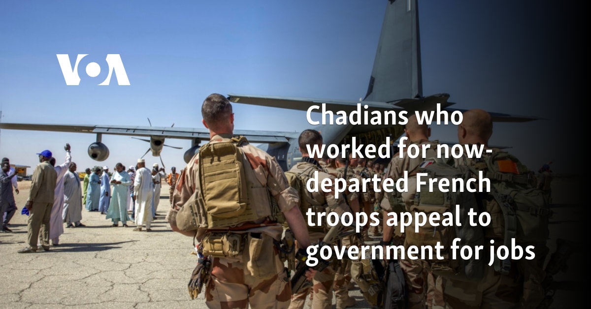 Chadians who worked for now-departed French troops appeal to government for jobs 