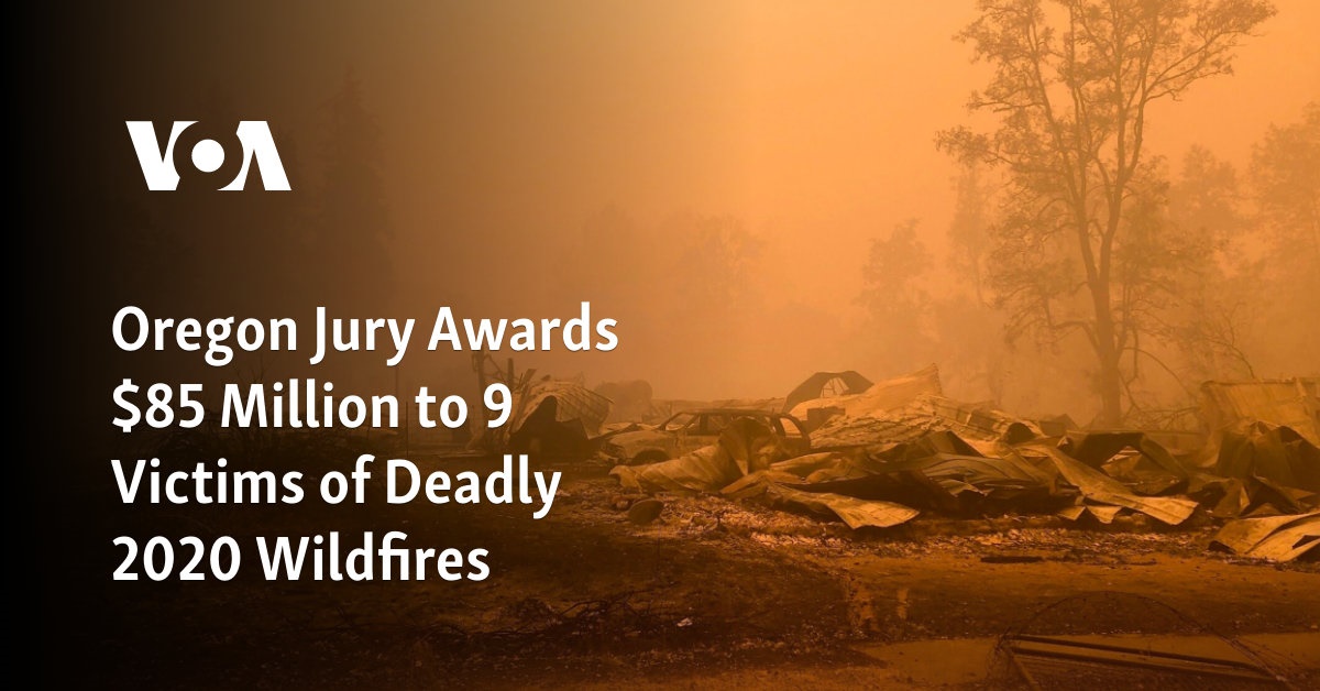 Oregon Jury Awards $85 Million To 9 Victims Of Deadly 2020 Wildfires