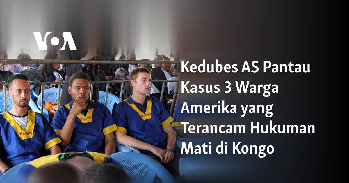 Kedubes AS Pantau Kasus 3 Warga Amerika yang Terancam Hukuman Mati di Kongo