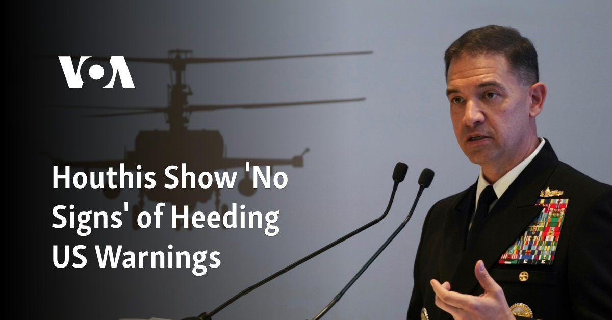 Houthis Show 'No Signs' of Heeding US Warnings