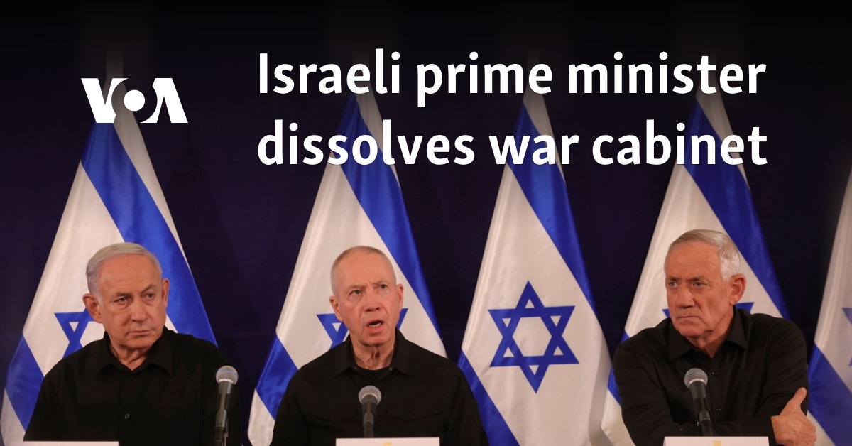 Israeli prime minister dissolves war cabinet 