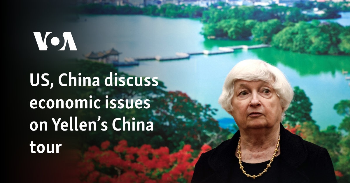US, China discuss economic issues on Yellen’s China tour