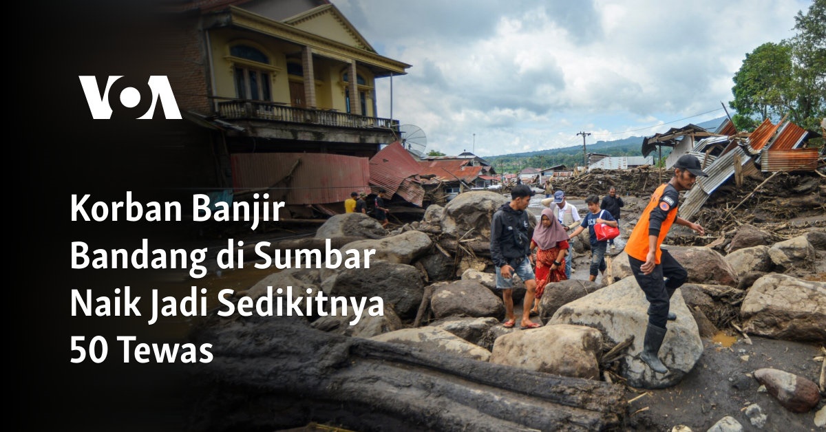 Korban Banjir Bandang Di Sumbar Naik Jadi Sedikitnya 50 Tewas