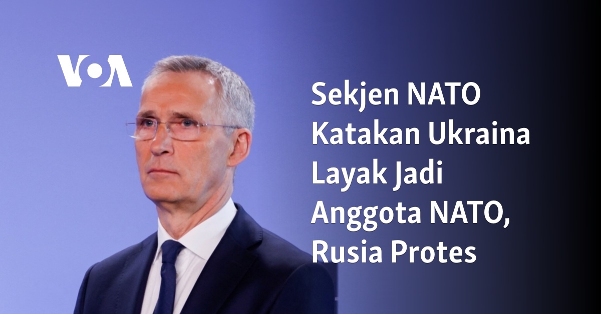 Sekjen NATO Katakan Ukraina Layak Jadi Anggota NATO, Rusia Protes