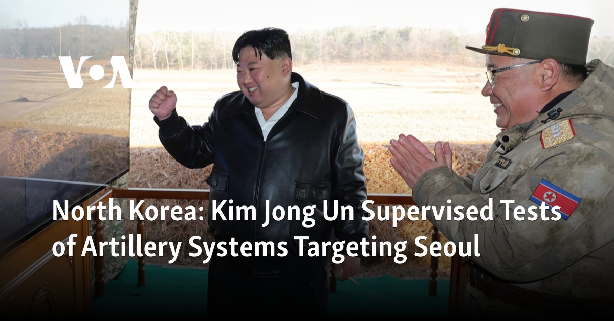 North Korea: Kim Jong Un Supervised Tests of Artillery Systems Targeting Seoul