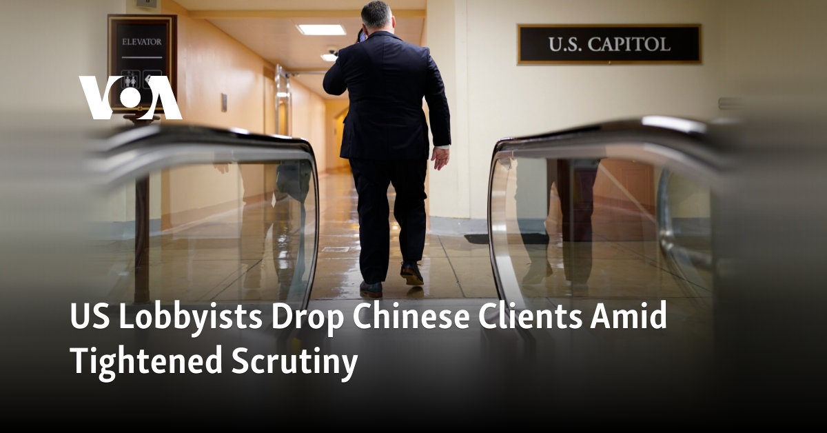 US Lobbyists Drop Chinese Clients Amid Tightened Scrutiny