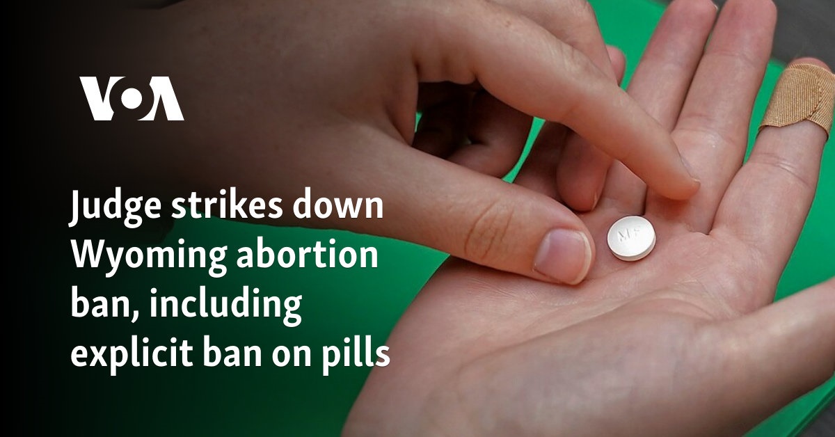 Judge strikes down Wyoming abortion ban, including explicit ban on pills