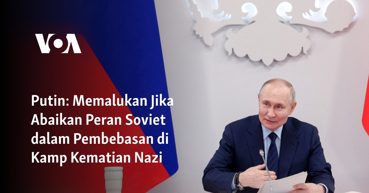 Putin: Memalukan Jika Abaikan Peran Soviet dalam Pembebasan di Kamp Kematian Nazi