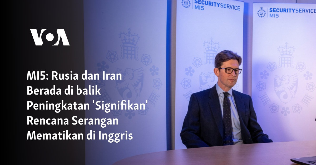 MI5: Rusia dan Iran Berada di balik Peningkatan 'Signifikan' Rencana Serangan Mematikan di Inggris