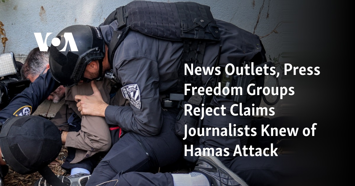 News Outlets, Press Freedom Groups Reject Claims Journalists Knew of Hamas Attack