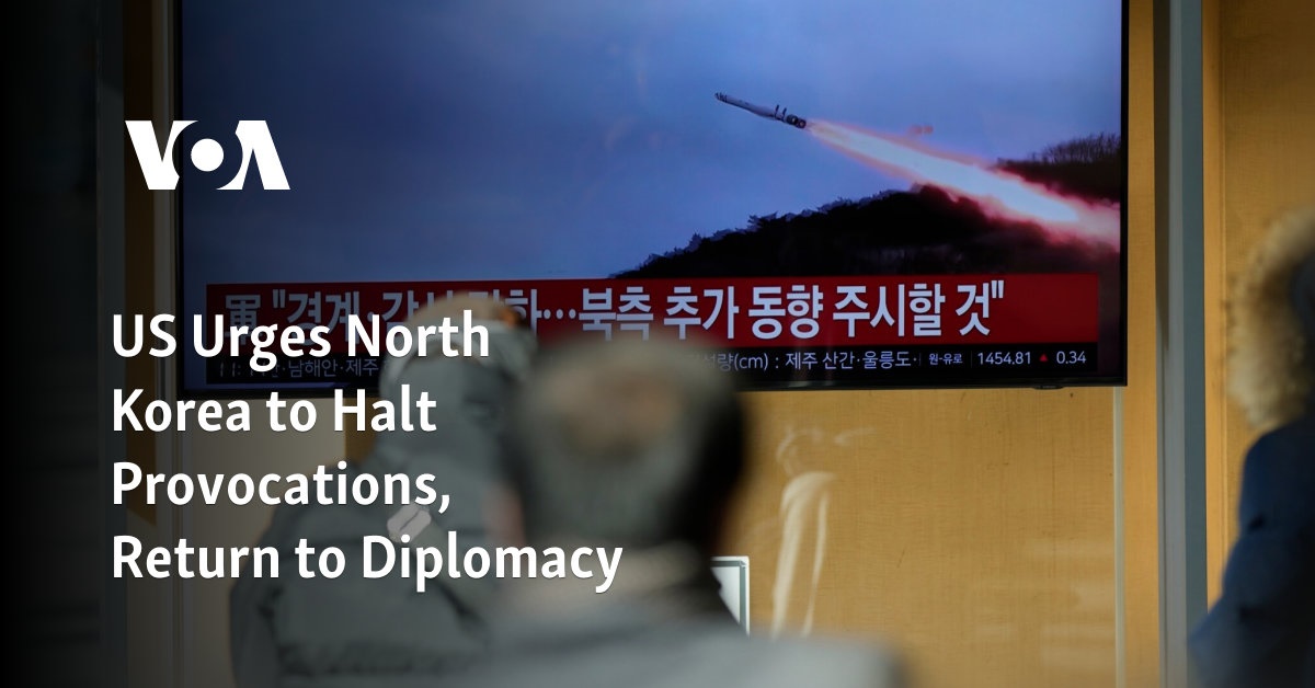Les États-Unis exhortent la Corée du Nord à mettre fin aux provocations et à revenir à la diplomatie