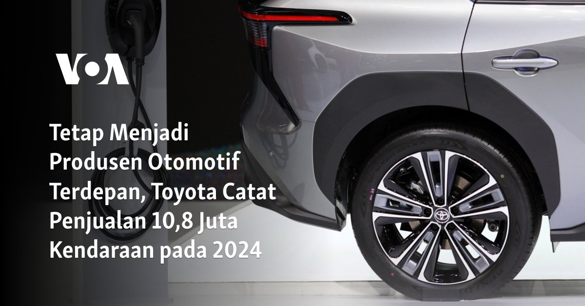 Tetap Menjadi Produsen Otomotif Terdepan, Toyota Catat Penjualan 10,8 Juta Kendaraan pada 2024