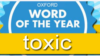 Oxford’s Word of the Year Is…Toxic