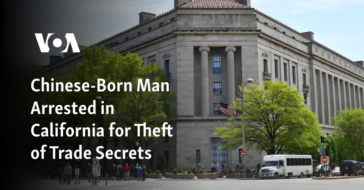 Chinese-Born Man Arrested in California for Theft of Trade Secrets