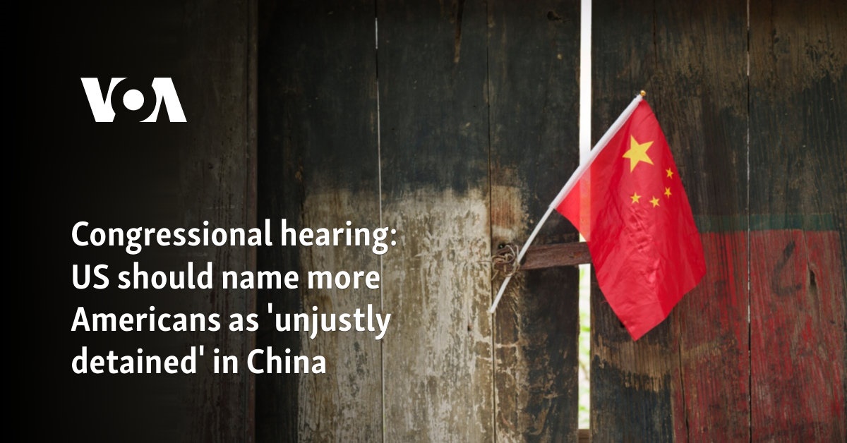 Congressional hearing: US should name more Americans as ‘unjustly detained’ in China