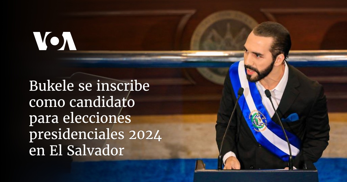 Bukele Se Inscribe Como Candidato Para Elecciones Presidenciales 2024 ...