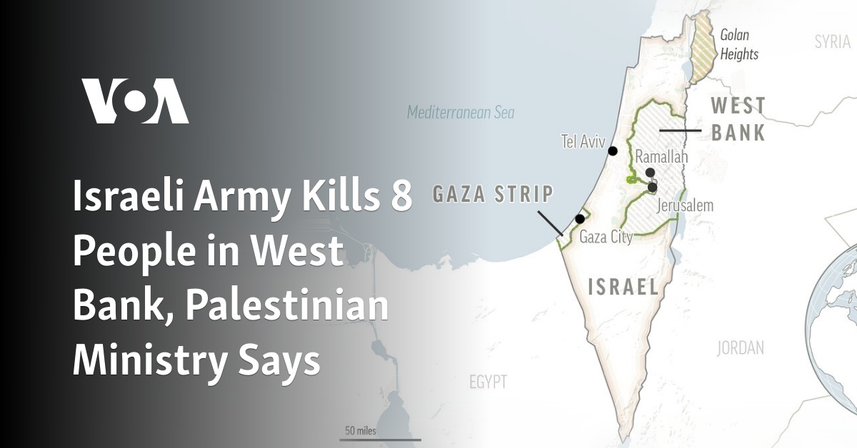 Israeli Army Kills 8 People In West Bank, Palestinian Ministry Says